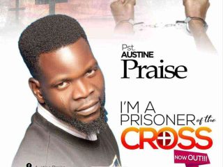 Pst Austine Praise Im A Prisoner Of The Crossn